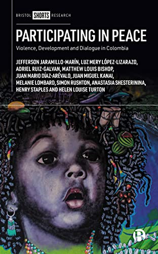 Participating in Peace: Violence, Development and Dialogue in Colombia (Bristol Shorts Research)