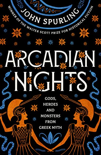 Arcadian Nights: Gods, Heroes and Monsters from Greek Myth – From the Winner of the Walter Scott Prize for Historical Fiction
