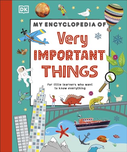 My Encyclopedia of Very Important Things : For Little Learners Who Want to Know Everything
