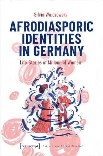 Afrodiasporic Identities in Germany : Life-Stories of Millennial Women