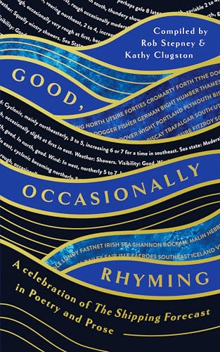 Good, Occasionally Rhyming : A celebration of the Shipping Forecast in poetry and prose
