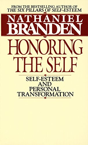 Honoring the Self: Self-esteem and Personal Transformation: The Pyschology of Confidence and Respect