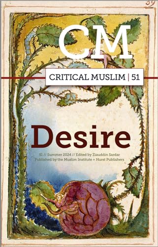 Critical Muslim 51 : Desire