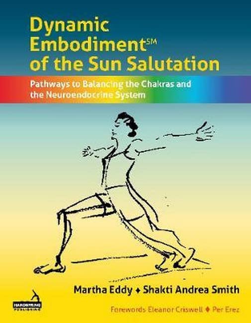 Dynamic Embodiment of the Sun Salutation℠: Pathways to Balancing the Chakras and the Neuroendocrine System
