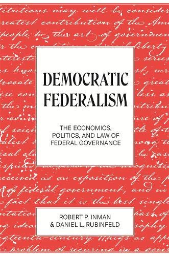 Democratic Federalism: The Economics, Politics, and Law of Federal Governance