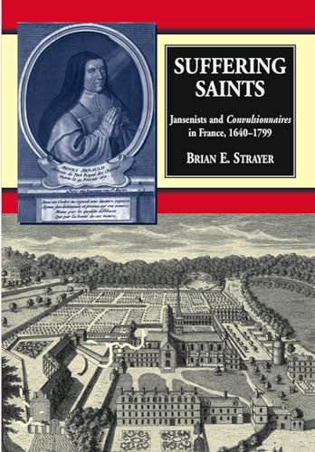 Suffering Saints: Jansenists &amp; Convulsionnaires in France