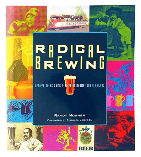 Radical Brewing Recipes Tales and World Altering Meditations in a Glass