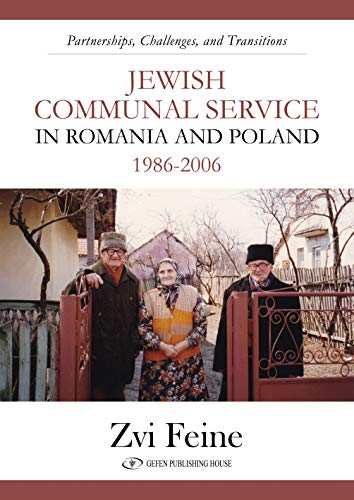 Jewish Communal Service in Romania and Poland 1986-2006 : Partnership, Challenges, and Transitions