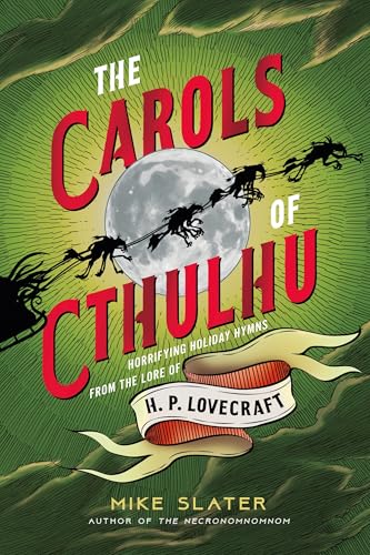 The Carols of Cthulhu : Horrifying Holiday Hymns from the Lore of H. P. Lovecraft
