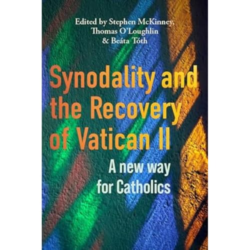 Synodality and the Recovery of Vatican II : A New Way for Catholics