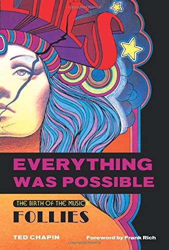 Everything Was Possible: The Birth of the Musical 34;Follies34;: The Birth of the Musical Follies (Applause Books)