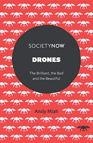 Drones: The Brilliant, the Bad, and the Beautiful (SocietyNow)