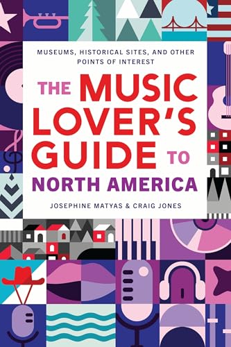 The Music Lover's Guide to North America : Museums, Historical Sites, and Other Points of Interest