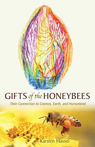 Gifts of the Honeybees : Their Connection to Cosmos, Earth, and Humankind