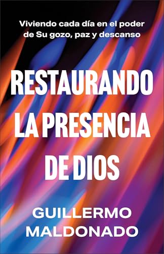Restaurando la presencia de Dios : Viviendo cada dia en el poder de Su gozo, paz y descanso