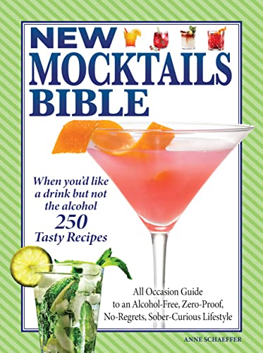 New Mocktails Bible : All Occasion Guide to an Alcohol-Free, Zero-Proof, No-Regrets, Sober-Curious Lifestyle