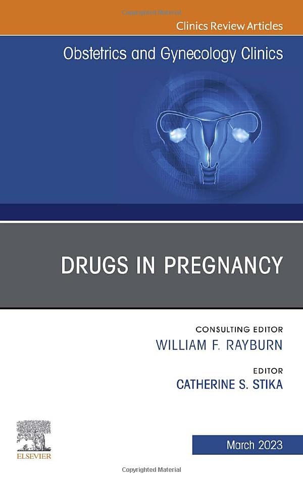 Drugs in Pregnancy, An Issue of Obstetrics and Gynecology Clinics (Volume 50-1) (The Clinics: Internal Medicine, Volume 50-1)