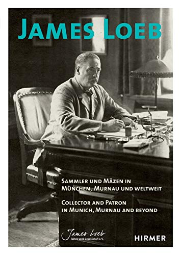 James Loeb: Collector: Collector and Patron in Munich, Murnau and Beyond