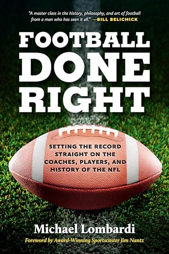 Football Done Right : Setting the Record Straight on the Coaches, Players, and History of the NFL