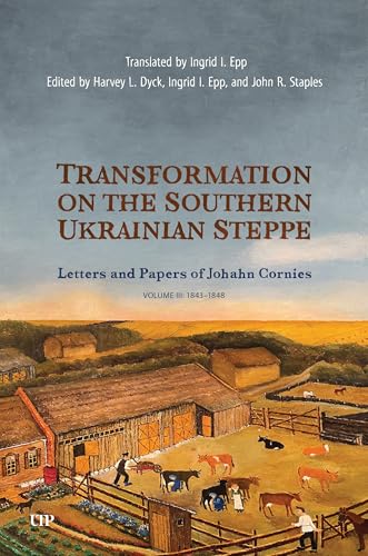 Transformation on the Southern Ukrainian Steppe : The Letters and Papers of Johann Cornies, Vol. 3: 1843-1848