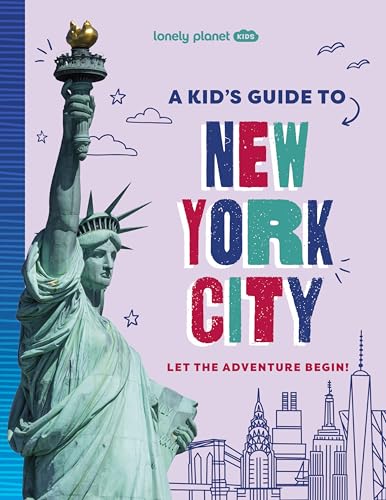 Lonely Planet Kids A Kid's Guide to New York City : Let the Adventure Begin!