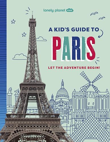 Lonely Planet Kids A Kid's Guide to Paris : Let the Adventure Begin!