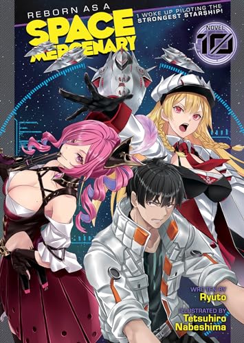 Reborn As A Space Mercenary: I Woke Up Piloting The Strongest Starship! (Light Novel) Vol. 10