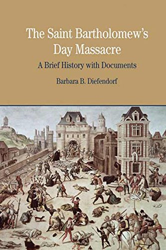 The St. Bartholomew's Day Massacre : A Brief History with Documents