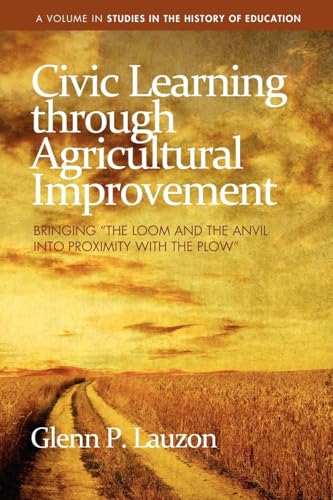 Civic Learning Through Agricultural Improvement : Bringing "The Loom and the Anvil Into Proximity with the Plow"