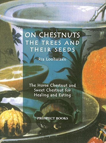 On Chestnuts: the Trees and Their Seeds : The Horse Chestnut and Sweet Chestnut for Healing and Eating