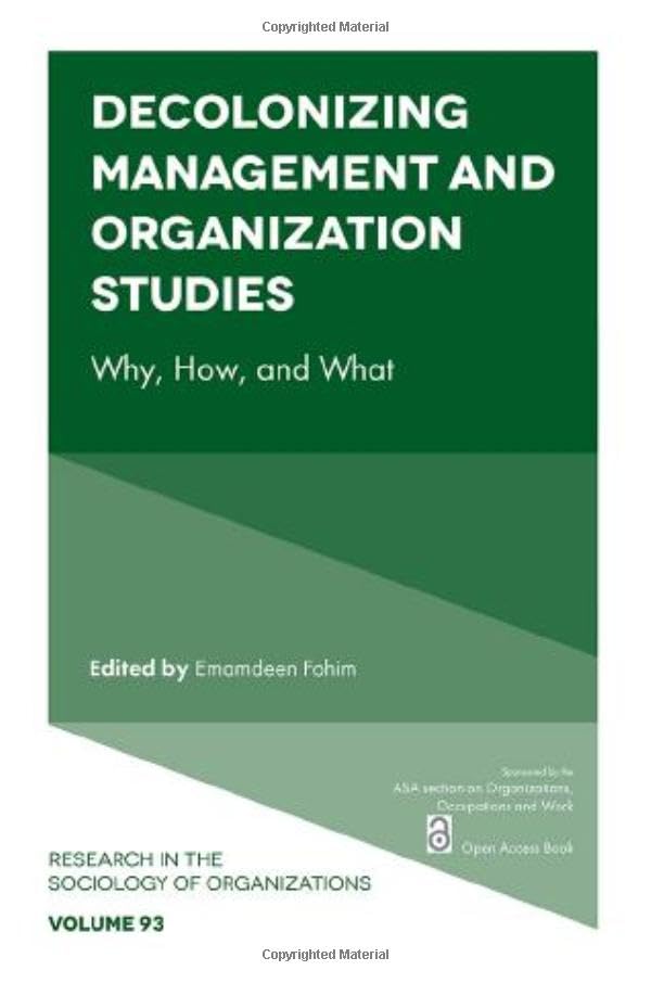 Decolonizing Management and Organization Studies : Why, How, and What
