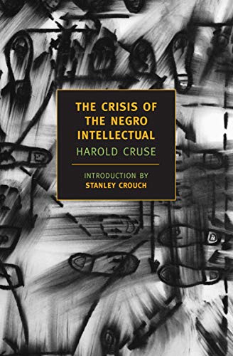 The Crisis Of The Negro Intellectual (New York Review Books Classics)