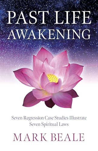 Past Life Awakening : Seven Regression Case Studies Illustrate Seven Spiritual Laws