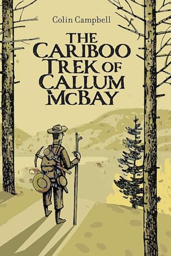 The Cariboo Trek of Callum McBay