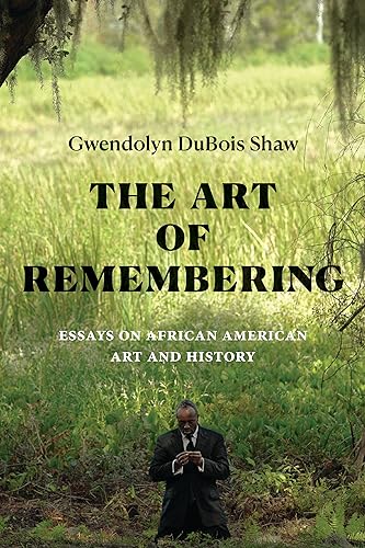 The Art of Remembering : Essays on African American Art and History