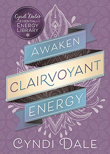 Awaken Clairvoyant Energy (Cyndi Dale's Essential Energy Library): 2
