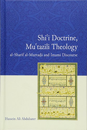 Shi'i Doctrine, Mu'tazili Theology : al-Sharif al-Murtada and Imami Discourse