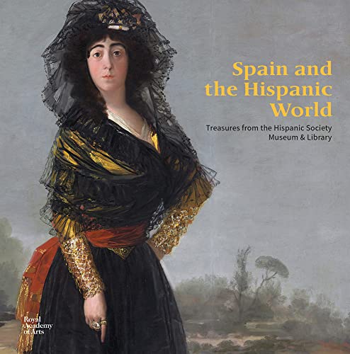 Spain and the Hispanic World: Treasures from the Hispanic Society Museum &amp; Library