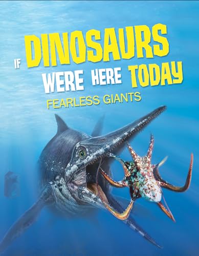 If Dinosaurs Were Here Today : Fearless Giants