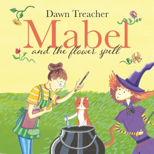 Mabel and the Flower Spell : When Magic Meets Gardening, One Witch's Blooms Cause Big Trouble