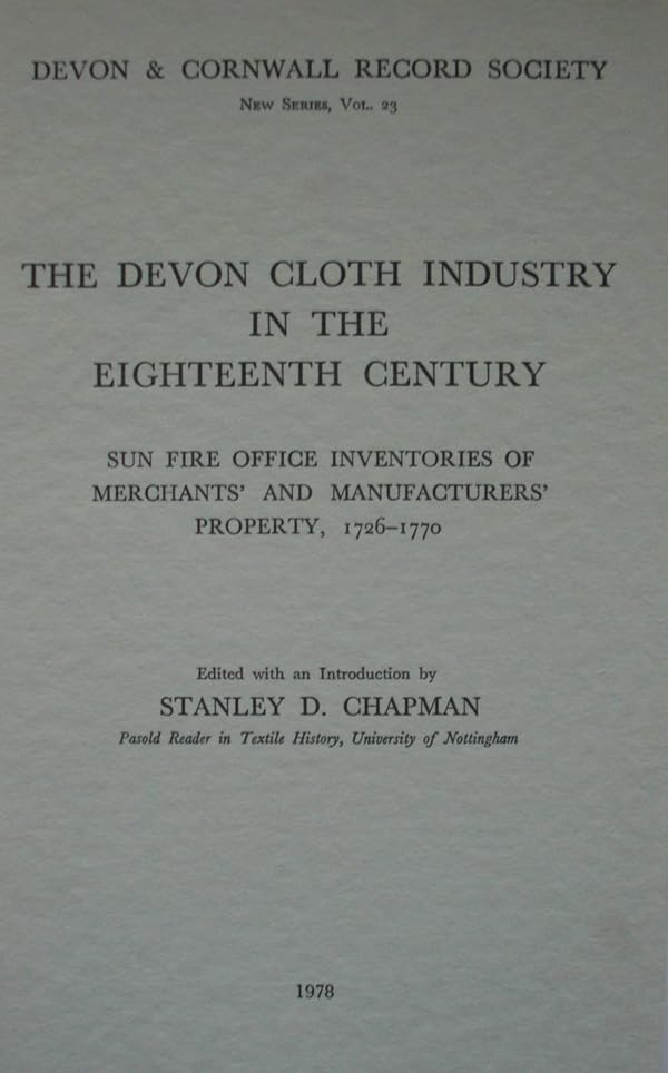 The Devon Cloth Industry in the Eighteenth Century: Sun Fire Office Inventories of Merchants and Manufacturers Property 1726-70