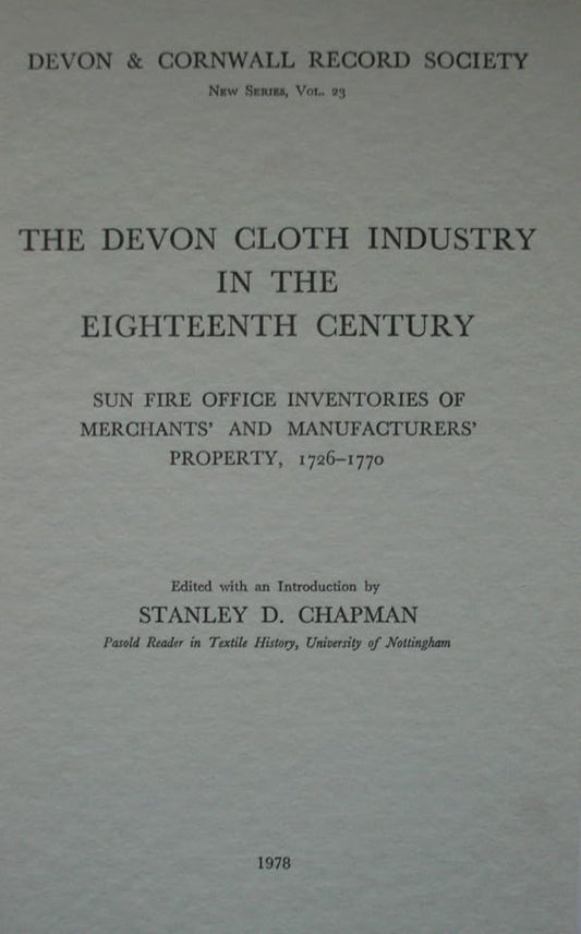 The Devon Cloth Industry in the Eighteenth Century: Sun Fire Office Inventories of Merchants and Manufacturers Property 1726-70
