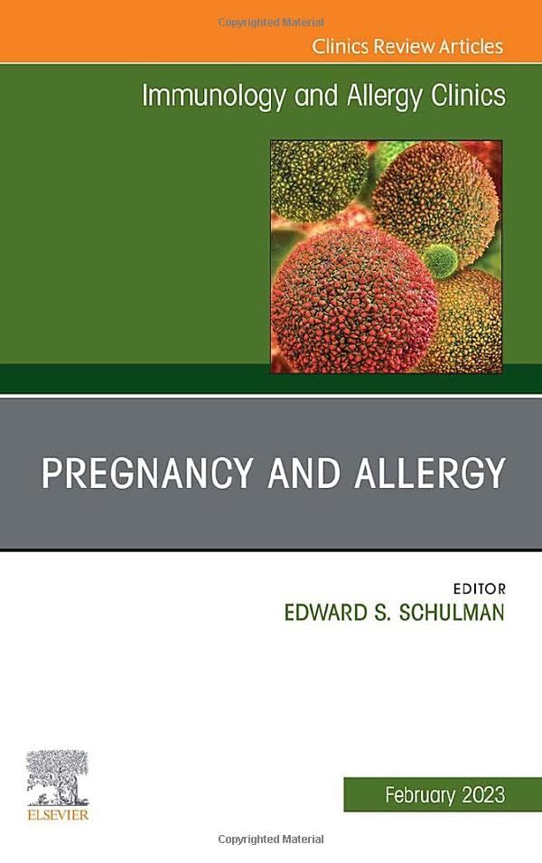 Pregnancy and Allergy, An Issue of Immunology and Allergy Clinics of North America (Volume 43-1) (The Clinics: Internal Medicine, Volume 43-1)
