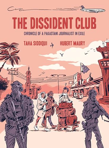 The Dissident Club : Chronicle of a Pakistani Journalist in Exile