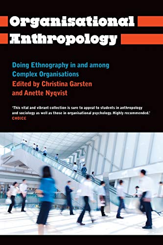 Organisational Anthropology : Doing Ethnography in and Among Complex Organisations