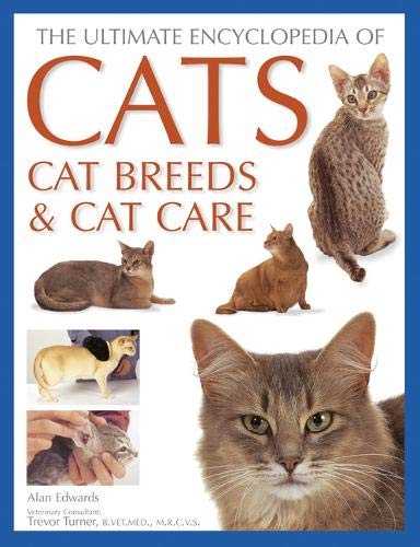 Cats, Cat Breeds & Cat Care, The Ultimate Encyclopedia of: A comprehensive visual guide