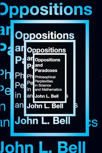 Oppositions and Paradoxes : Philosophical Perplexities in Science and Mathematics