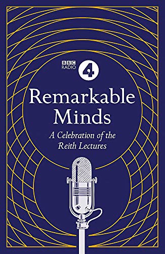 Remarkable Minds: A Celebration of the Reith Lectures (BBC Radio 4)