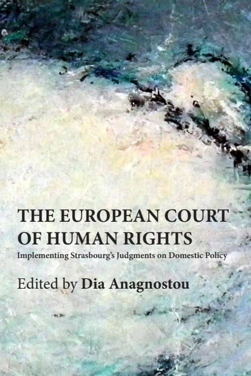 The European Court of Human Rights : Implementing Strasbourg’s Judgments on Domestic Policy