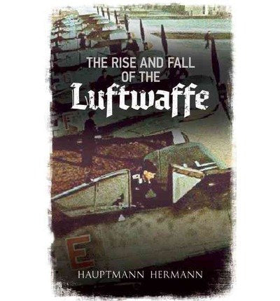 The Rise and Fall of the Luftwaffe